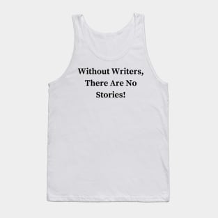 Without Writers, There Are No Stories! Tank Top